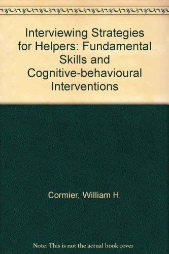 Interviewing Strategies for Helpers: Fundamental Skills and Cognitive Behavioral Interventions (Counseling Series)