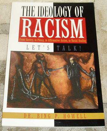 The Ideology of Racism Let's Talk: From Slavery to Plessy to Affirmative Action to Racial Healing