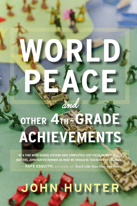 World Peace And Other 4th-Grade Achievements: A Visionary Educator's Blueprint for Teaching Conflict Resolution and Cooperation