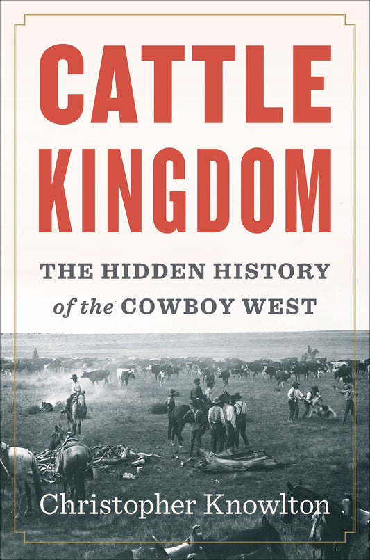 Cattle Kingdom: The Hidden History of the Cowboy West - 1840