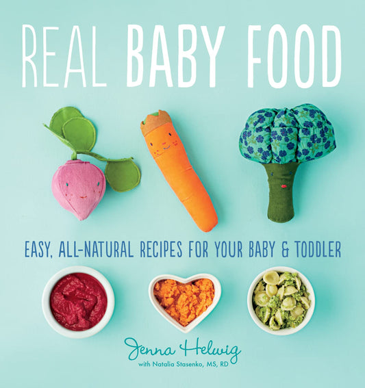 Real Baby Food: Easy, All-Natural Recipes for Your Baby and Toddler - 8528