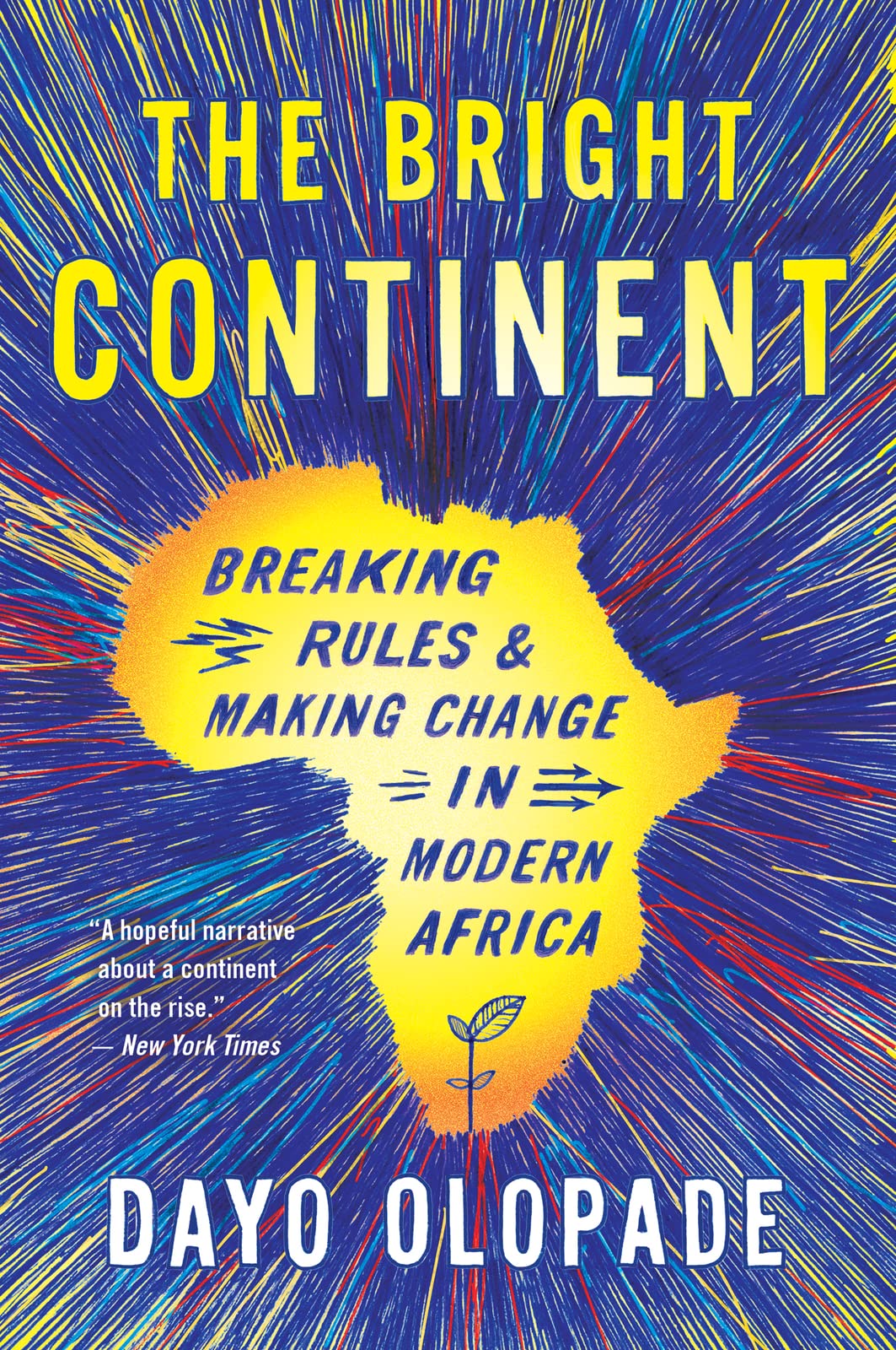 The Bright Continent: Breaking Rules and Making Change in Modern Africa - 7984