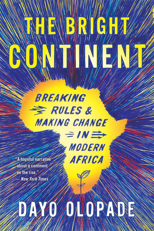 The Bright Continent: Breaking Rules and Making Change in Modern Africa - 7984