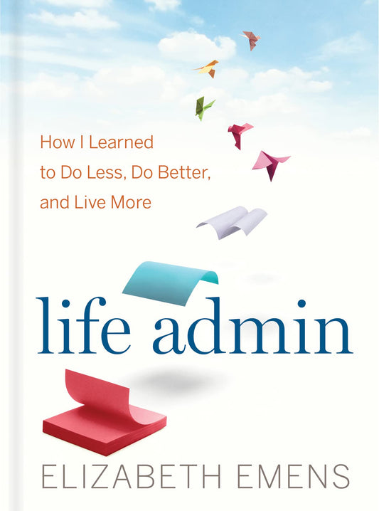 Life Admin: How I Learned to Do Less, Do Better, and Live More - 8745