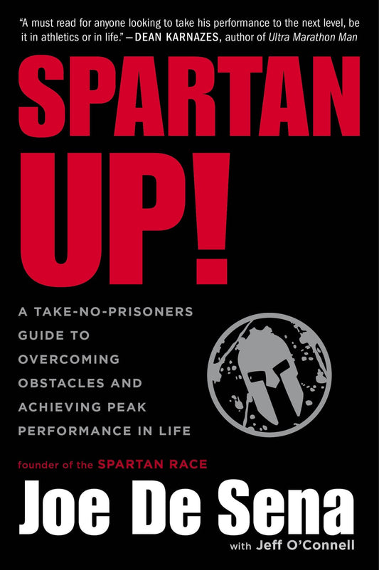 Spartan Up!: A Take-No-Prisoners Guide to Overcoming Obstacles and Achieving Peak Performance in Life – Motivation and Practical Advice from the Spartan Race Founder