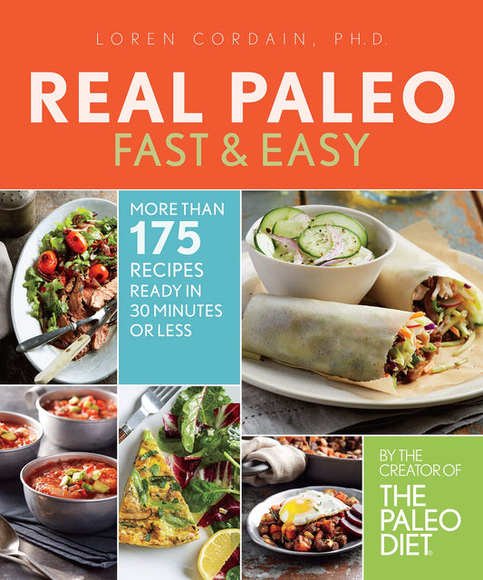 Real Paleo Fast & Easy: More Than 175 Recipes Ready in 30 Minutes or Less – A Paleo Diet Cookbook by the Creator of The Paleo Diet