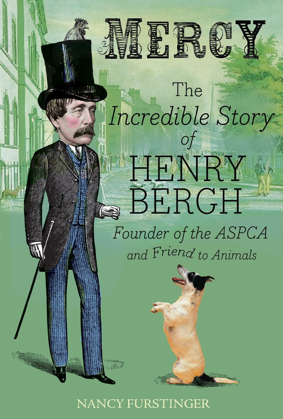 Mercy: The Incredible Story of Henry Bergh, Founder of the ASPCA and Friend to Animals