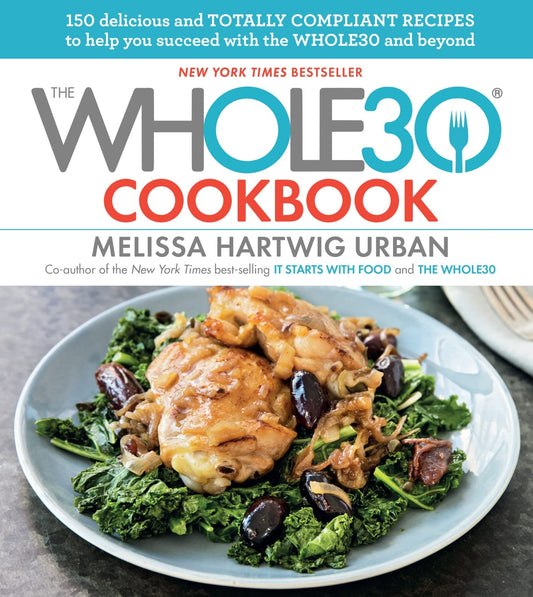 The Whole30 Cookbook: 150 Delicious and Totally Compliant Recipes to Help You Succeed with the Whole30 and Beyond - 2367