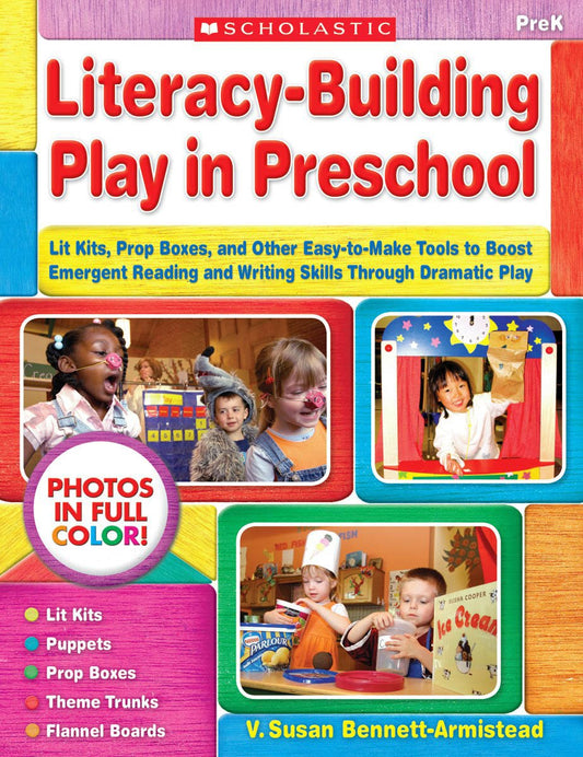 Literacy-Building Play in Preschool: Lit Kits, Prop Boxes, and Other Easy-to-Make Tools to Boost Emergent Reading and Writing Skills Through Dramatic Play