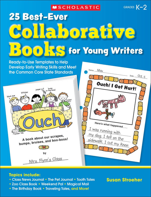 25 Best-Ever Collaborative Books for Young Writers: Ready-to-Use Templates to Help Develop Early Writing Skills and Meet the Common Core State Standards