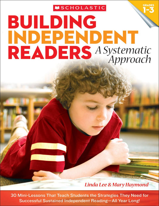Building Independent Readers: A Systematic Approach: 30 Mini-Lessons That Teach Students the Strategies They Need for Successful Sustained Independent Reading―All Year Long!