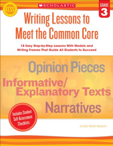 Writing Lessons To Meet the Common Core: Grade 3: 18 Easy Step-by-Step Lessons With Models and Writing Frames That Guide All Students to Succeed - 7857