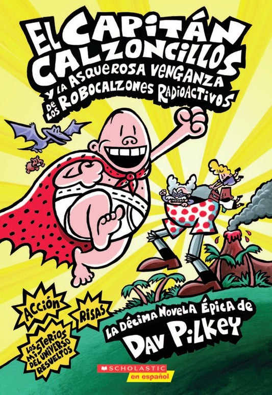 Capitán Calzoncillos y la asquerosa venganza de los robocalzones radioactivos (Captain Underpants #10) (1) (Spanish Edition)