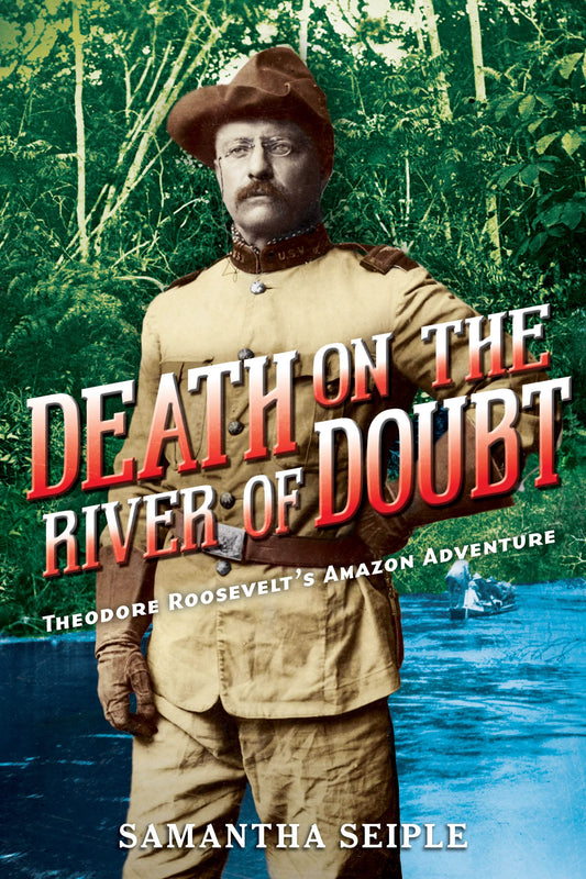 Death on the River of Doubt: Theodore Roosevelt's Amazon Adventure - 7010