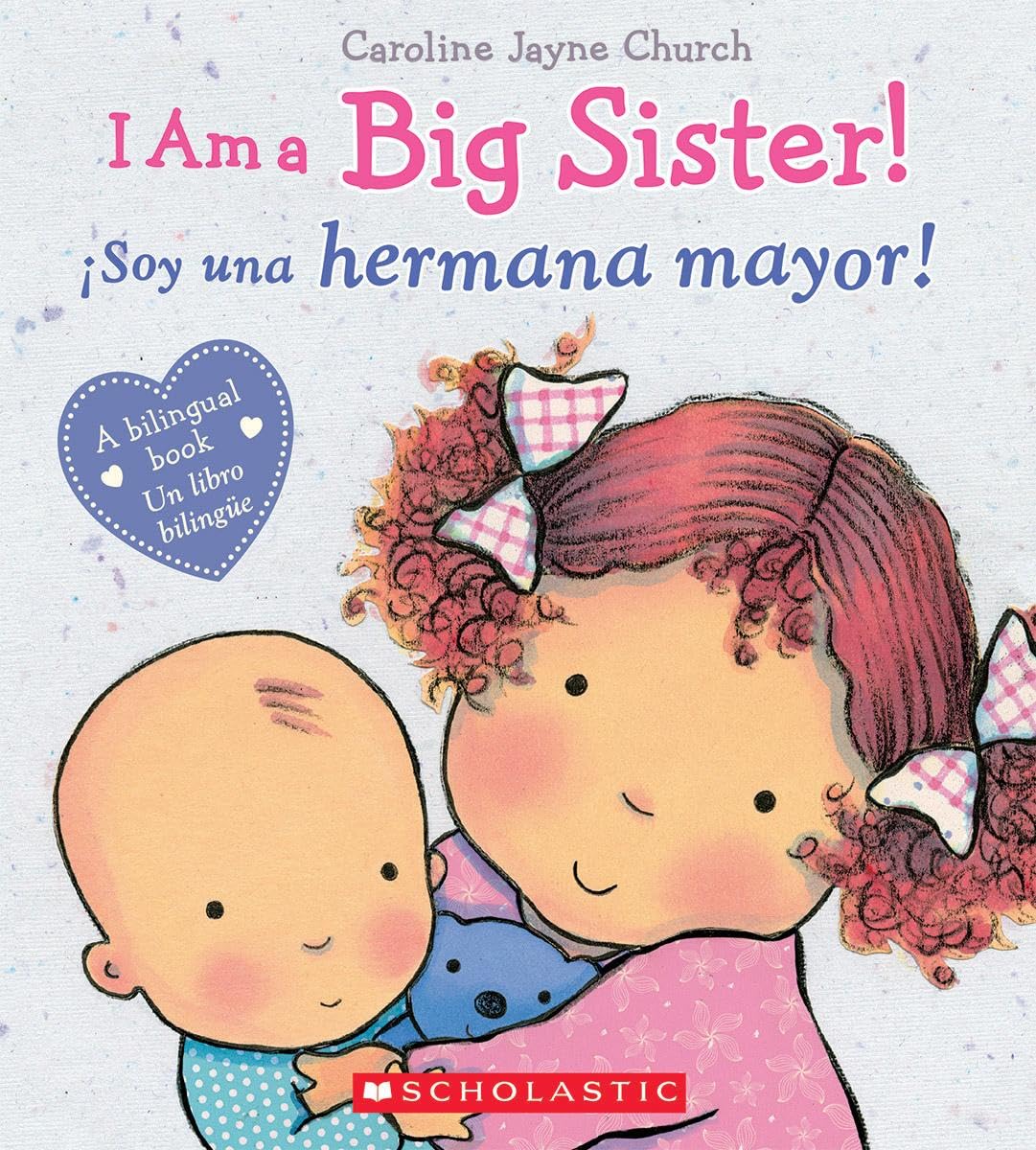 I Am a Big Sister! / ¡Soy una hermana mayor! (Scholastic Bilingual) (Caroline Jayne Church) (Spanish Edition)