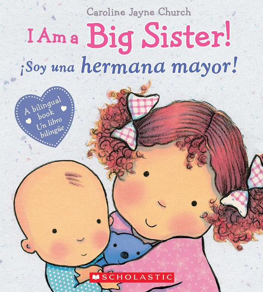I Am a Big Sister! / ¡Soy una hermana mayor! (Scholastic Bilingual) (Caroline Jayne Church) (Spanish Edition)