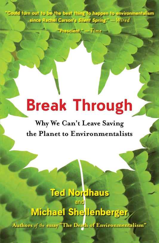 Break Through: Why We Can't Leave Saving the Planet to Environmentalists – A Pragmatic Manifesto on Global Warming and Modern American Values