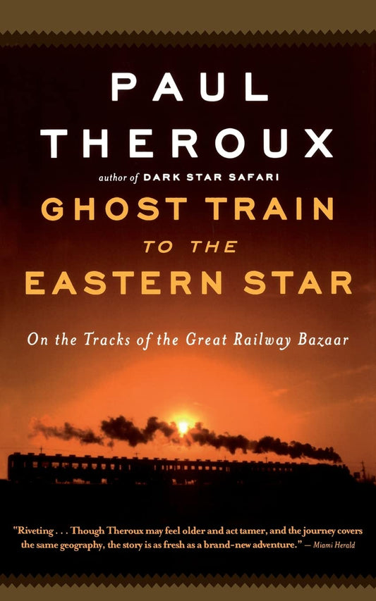 Ghost Train to the Eastern Star: On the Tracks of the Great Railway Bazaar