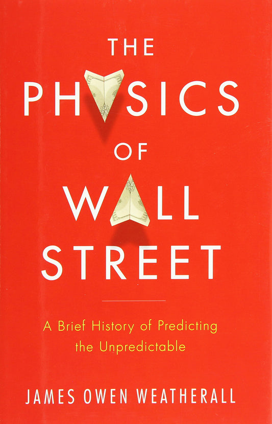 The Physics of Wall Street: A Brief History of Predicting the Unpredictable