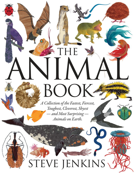 The Animal Book: A Collection of the Fastest, Fiercest, Toughest, Cleverest, Shyestand Most SurprisingAnimals on Earth