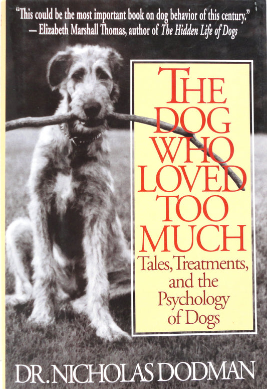 The Dog Who Loved Too Much: Tales, Treatment And The Psychology Of Dogs