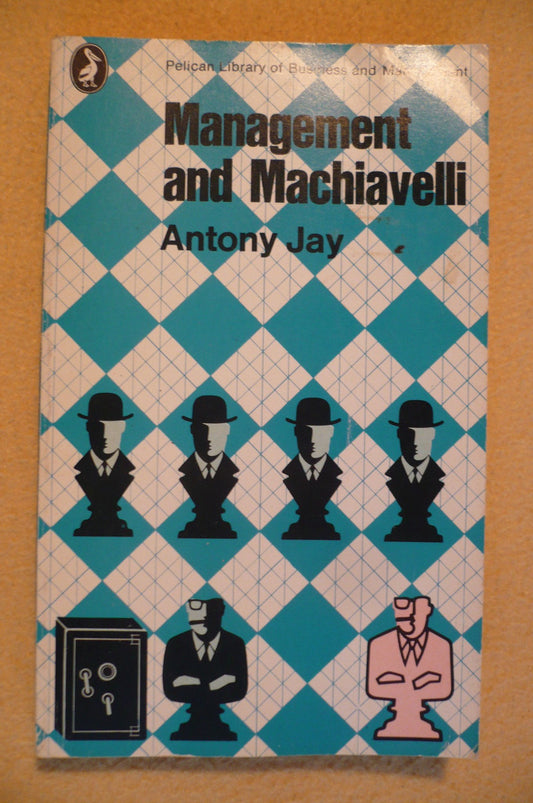 Management and Machiavelli -- An inquiry into the politics of corporate life - 4846