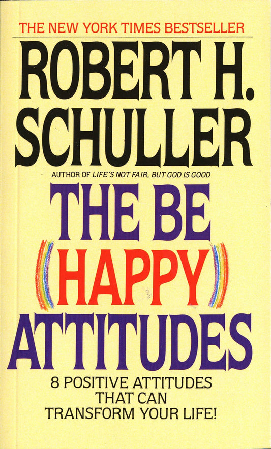The Be (Happy) Attitudes: 8 Positive Attitudes That Can Transform Your Life