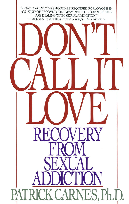 Don't Call It Love: Recovery From Sexual Addiction - 5141