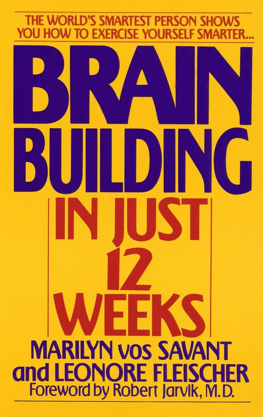 Brain Building in Just 12 Weeks: The World's Smartest Person Shows You How to Exercise Yourself Smarter . . . - 3213