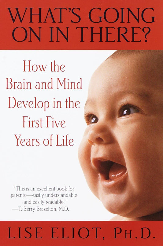 What's Going on in There? : How the Brain and Mind Develop in the First Five Years of Life - 9725