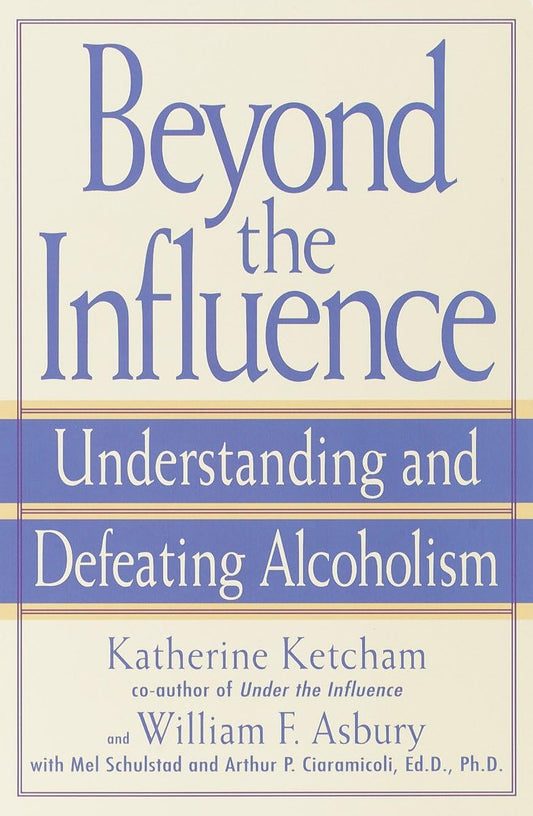 Beyond the Influence: Understanding and Defeating Alcoholism