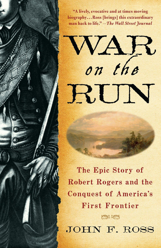 War on the Run: The Epic Story of Robert Rogers and the Conquest of America's First Frontier - 6793