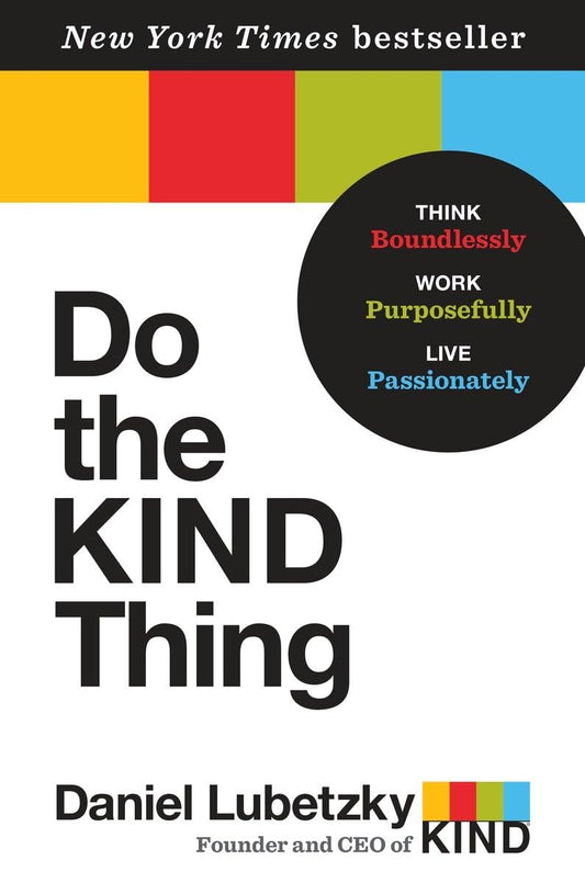 Do the KIND Thing: Think Boundlessly, Work Purposefully, Live Passionately - 5957