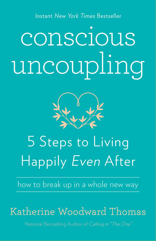 Conscious Uncoupling: 5 Steps to Living Happily Even After - 7104