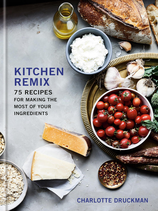 Kitchen Remix: 75 Recipes for Making the Most of Your Ingredients: A Cookbook - 1699