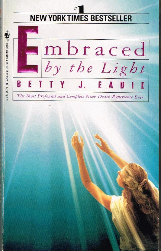 Embraced by the Light: The Most Profound and Complete Near-Death Experience Ever - 1478