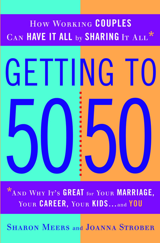 Getting to 50/50: How Working Couples Can Have It All by Sharing It All