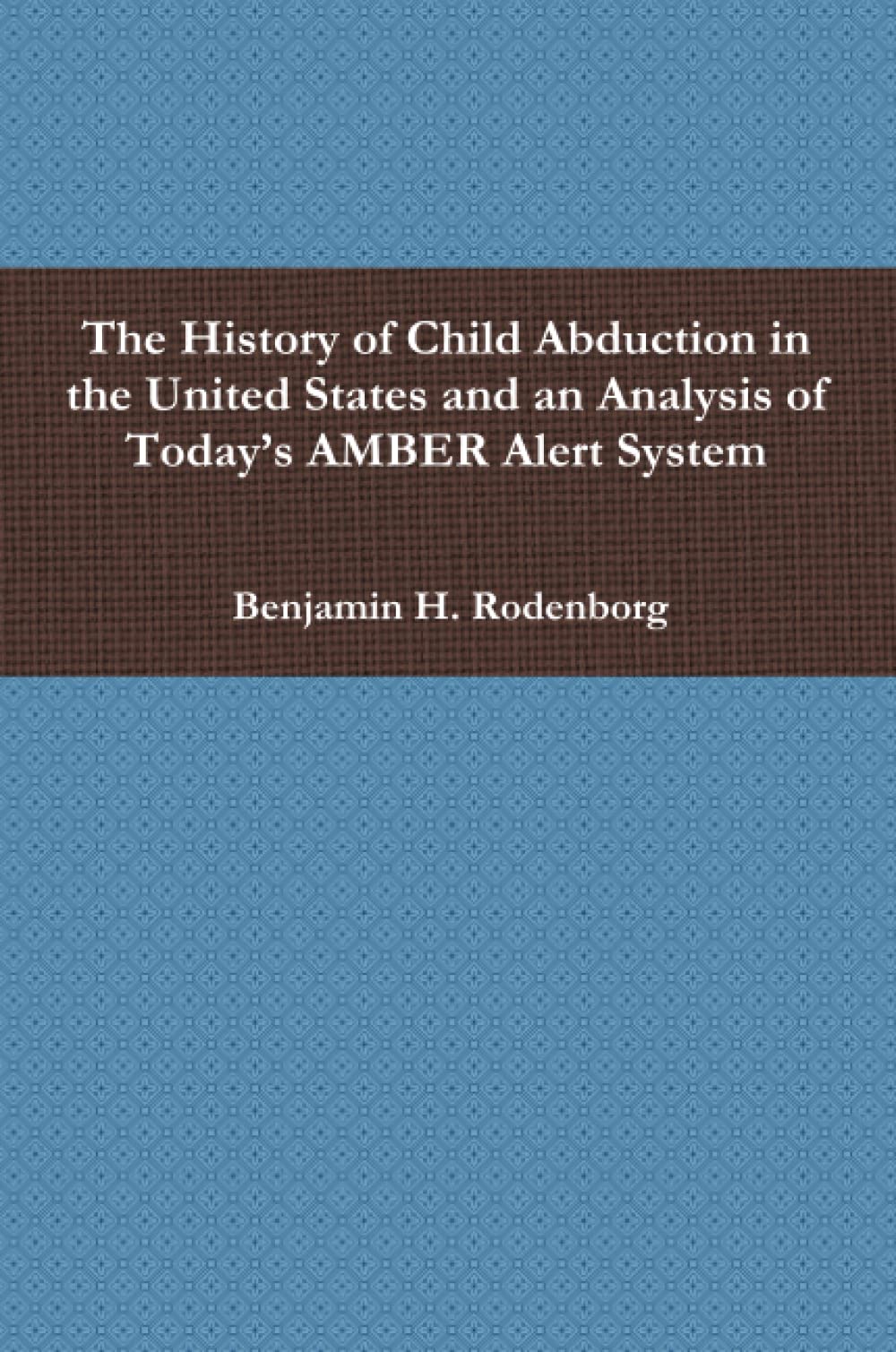 The History of Child Abduction in the United States and an Analysis of Today’s AMBER Alert System