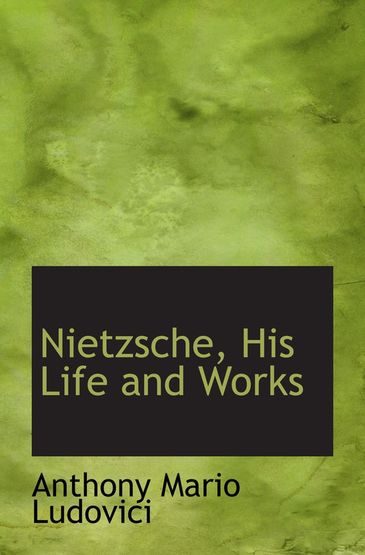 Nietzsche, His Life and Works