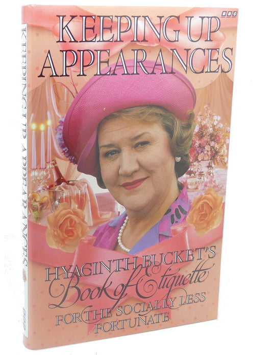 Keeping Up Appearances: Hyacinth Bucket's Book of Etiquette for the Socially Less Fortunate - 809