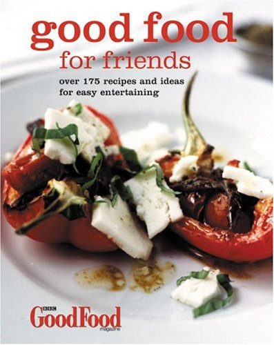 Good Food for Friends: Over 175 Recipes and Ideas for Easy Entertaining