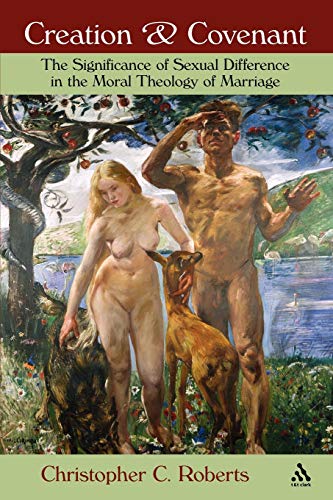 Creation & Covenant: The Significance of Sexual Difference in the Moral Theology of Marriage