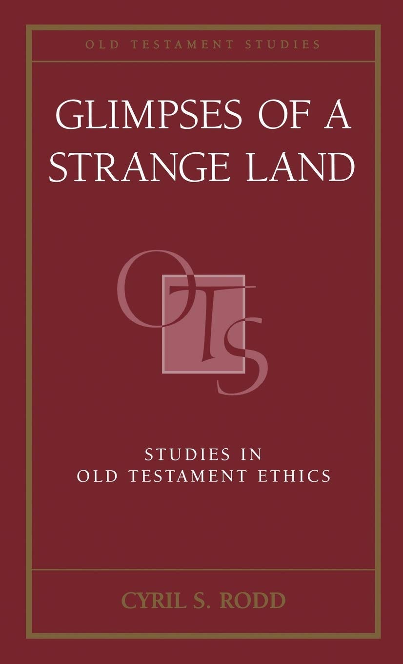 Glimpses of a Strange Land: Studies in Old Testament Ethics (Old Testament Studies)