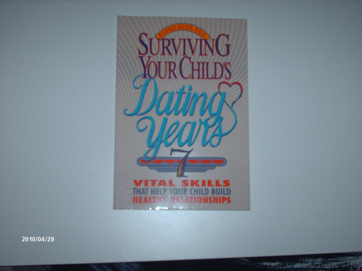 Surviving Your Child's Dating Years: 7 Vital Skills That Help Your Child Build Healthy Relationships (How to Family Series)