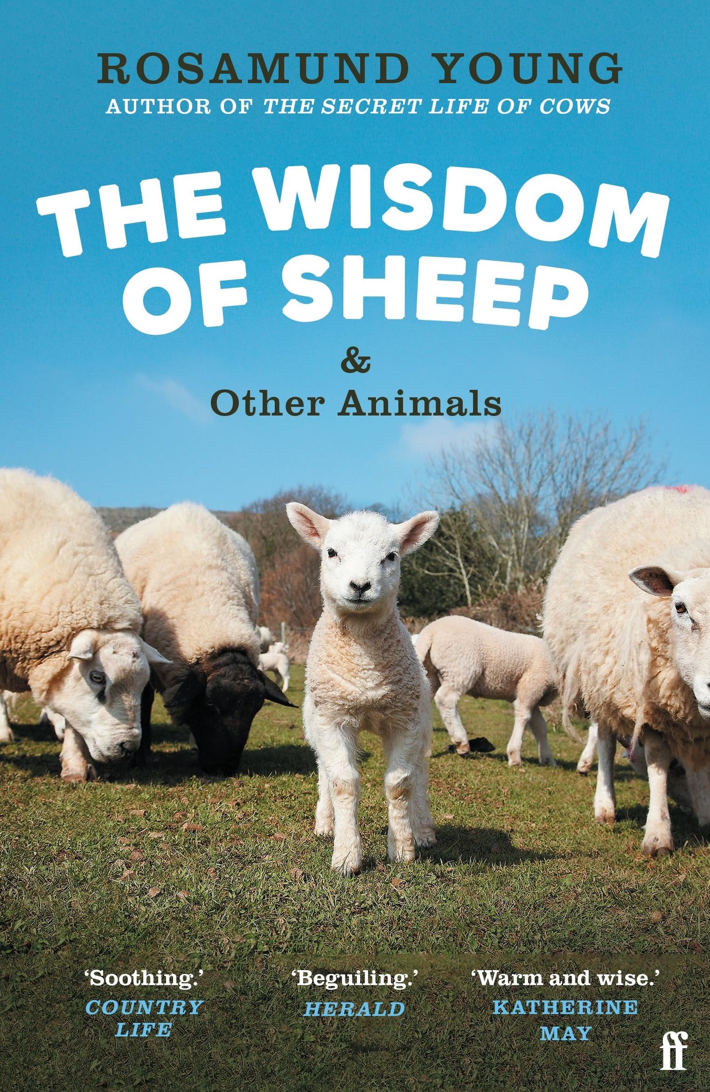 Faber Faber The Wisdom of Sheep Other Animals Observations from a Family Farm.