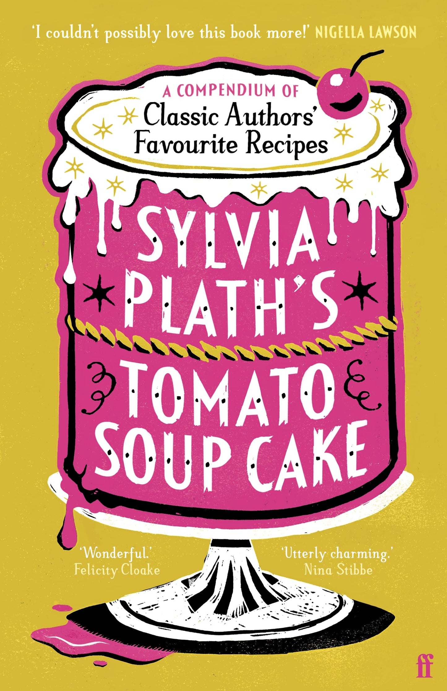 Faber Faber Sylvia Plaths Tomato Soup Cake A Compendium of Classic Authors Favourite Recipes - I couldnt possibly love this book more! (Nigella Lawson).
