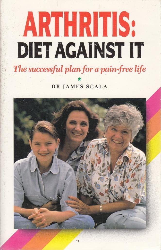 Arthritis: Diet Against It : The Successful Plan for a Pain-Free Life