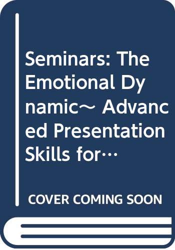 Seminars: The Emotional Dynamic~ Advanced Presentation Skills for Financial Professionals