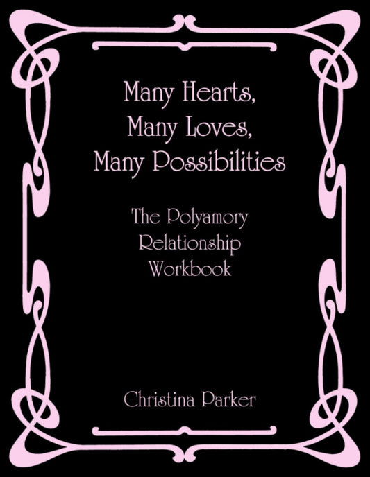 Many Hearts, Many Loves, Many Possibilities: The Polyamory Relationship Workbook