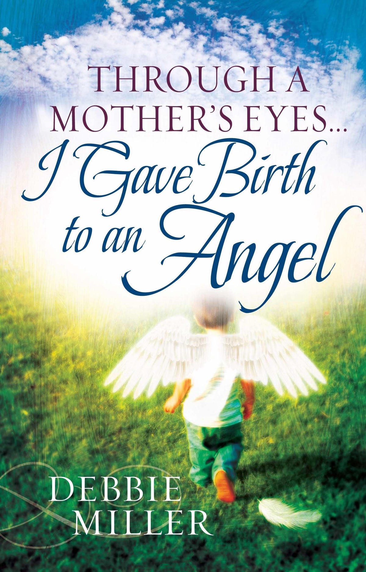 Through A Mothers Eyes...I Gave Birth To An Angel